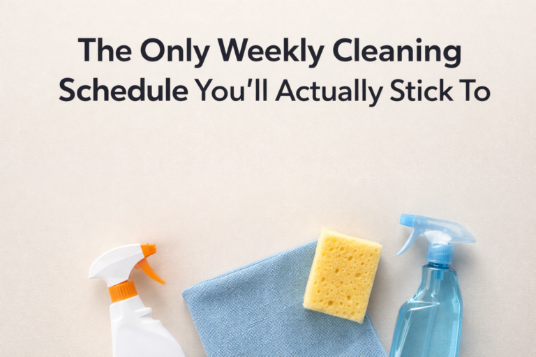 The Only Weekly Cleaning Schedule You’ll Actually Stick To